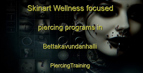 Skinart Wellness-focused piercing programs in Bettakavundanhalli | #PiercingTraining #PiercingClasses #SkinartTraining-India