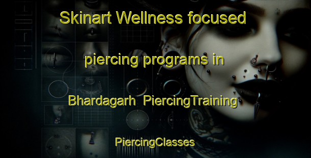 Skinart Wellness-focused piercing programs in Bhardagarh | #PiercingTraining #PiercingClasses #SkinartTraining-India