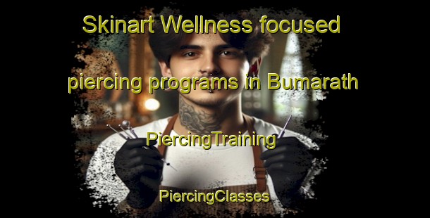 Skinart Wellness-focused piercing programs in Bumarath | #PiercingTraining #PiercingClasses #SkinartTraining-India