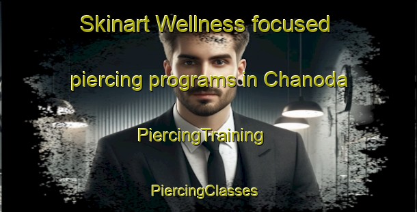 Skinart Wellness-focused piercing programs in Chanoda | PiercingTraining | PiercingClasses | SkinartTraining-India