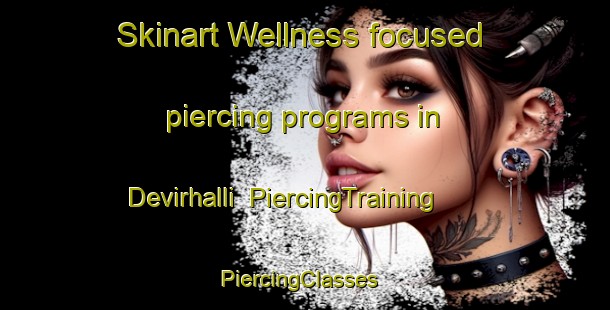 Skinart Wellness-focused piercing programs in Devirhalli | PiercingTraining | PiercingClasses | SkinartTraining-India