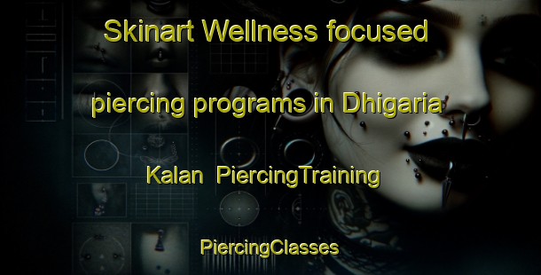 Skinart Wellness-focused piercing programs in Dhigaria Kalan | #PiercingTraining #PiercingClasses #SkinartTraining-India