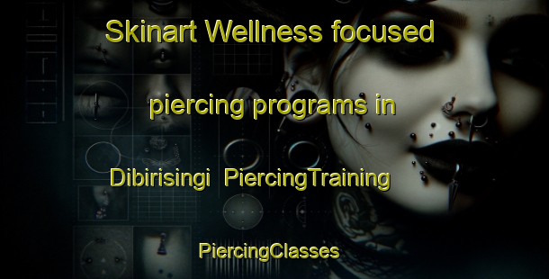Skinart Wellness-focused piercing programs in Dibirisingi | PiercingTraining | PiercingClasses | SkinartTraining-India