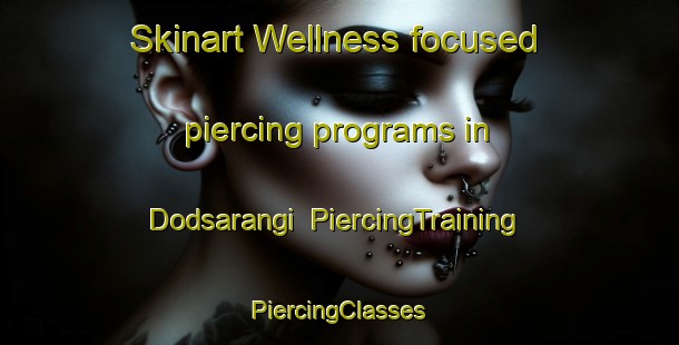 Skinart Wellness-focused piercing programs in Dodsarangi | #PiercingTraining #PiercingClasses #SkinartTraining-India