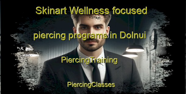 Skinart Wellness-focused piercing programs in Dolnui | PiercingTraining | PiercingClasses | SkinartTraining-India