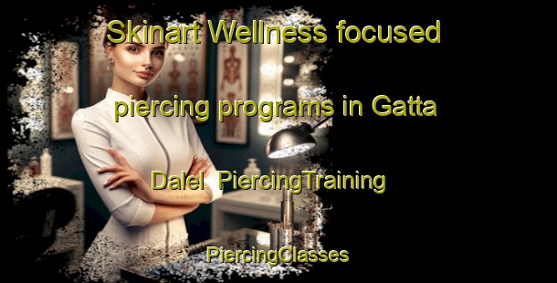 Skinart Wellness-focused piercing programs in Gatta Dalel | #PiercingTraining #PiercingClasses #SkinartTraining-India