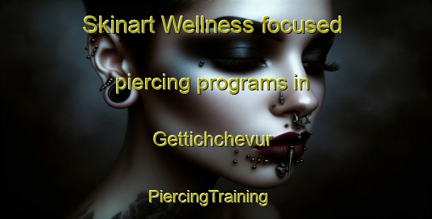 Skinart Wellness-focused piercing programs in Gettichchevur | PiercingTraining | PiercingClasses | SkinartTraining-India