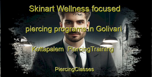 Skinart Wellness-focused piercing programs in Golivari Kottapalem | PiercingTraining | PiercingClasses | SkinartTraining-India
