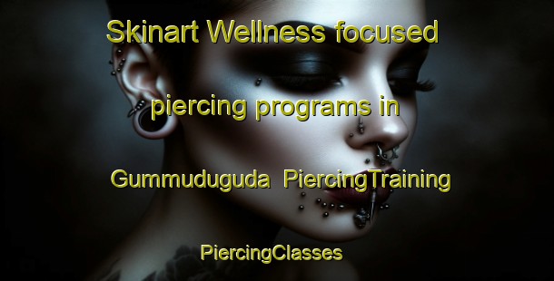 Skinart Wellness-focused piercing programs in Gummuduguda | PiercingTraining | PiercingClasses | SkinartTraining-India