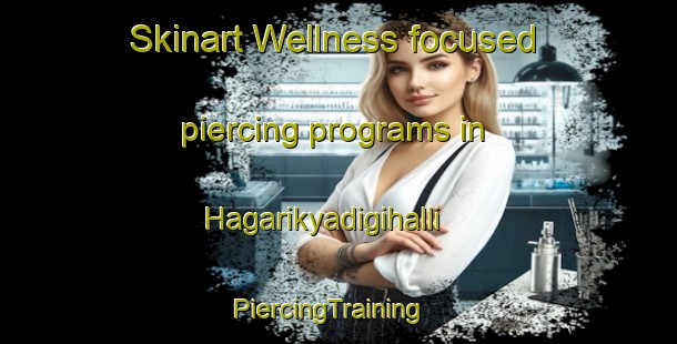 Skinart Wellness-focused piercing programs in Hagarikyadigihalli | PiercingTraining | PiercingClasses | SkinartTraining-India