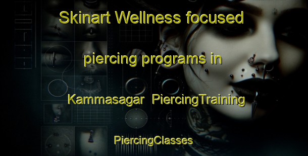 Skinart Wellness-focused piercing programs in Kammasagar | #PiercingTraining #PiercingClasses #SkinartTraining-India