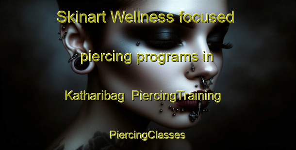 Skinart Wellness-focused piercing programs in Katharibag | #PiercingTraining #PiercingClasses #SkinartTraining-India