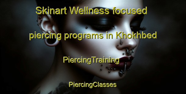 Skinart Wellness-focused piercing programs in Khokhbed | #PiercingTraining #PiercingClasses #SkinartTraining-India