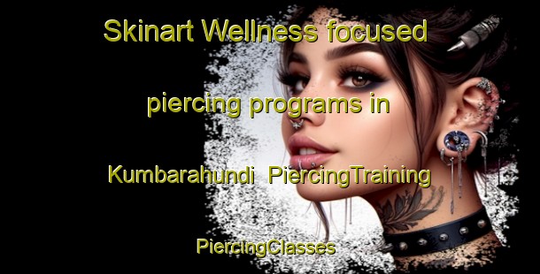 Skinart Wellness-focused piercing programs in Kumbarahundi | PiercingTraining | PiercingClasses | SkinartTraining-India