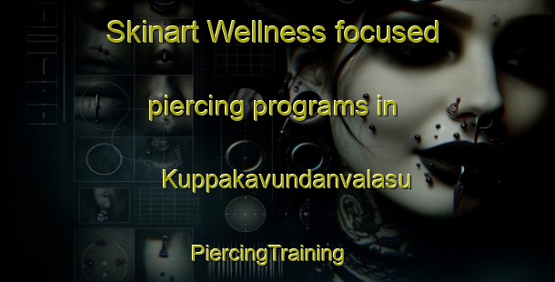 Skinart Wellness-focused piercing programs in Kuppakavundanvalasu | PiercingTraining | PiercingClasses | SkinartTraining-India