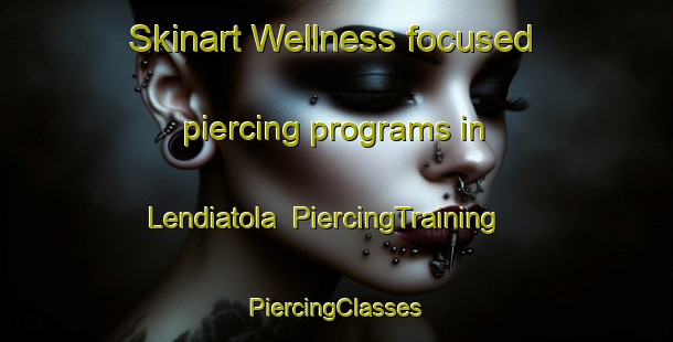 Skinart Wellness-focused piercing programs in Lendiatola | #PiercingTraining #PiercingClasses #SkinartTraining-India