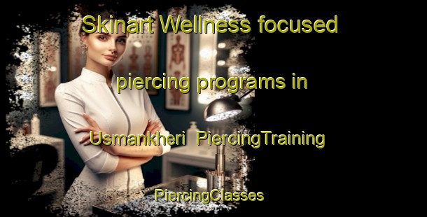 Skinart Wellness-focused piercing programs in Usmankheri | PiercingTraining | PiercingClasses | SkinartTraining-India