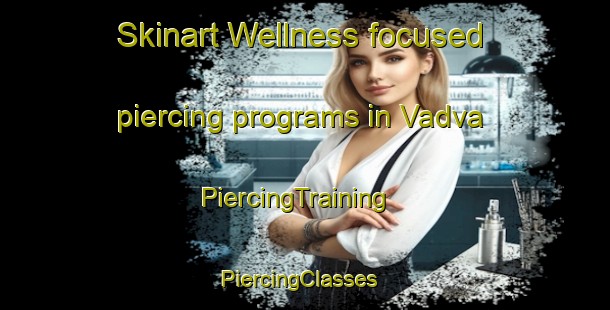 Skinart Wellness-focused piercing programs in Vadva | PiercingTraining | PiercingClasses | SkinartTraining-India