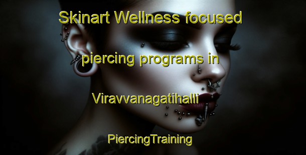 Skinart Wellness-focused piercing programs in Viravvanagatihalli | #PiercingTraining #PiercingClasses #SkinartTraining-India