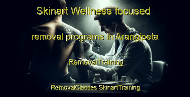 Skinart Wellness-focused removal programs in Arangipeta | #RemovalTraining #RemovalClasses #SkinartTraining-India