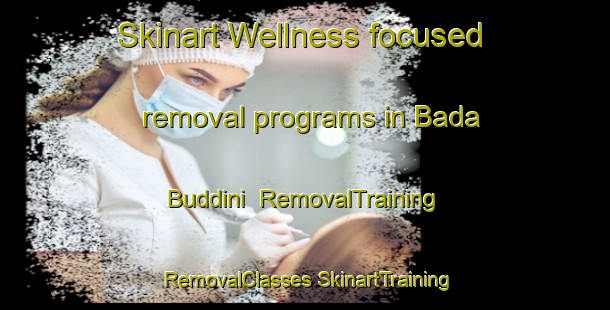 Skinart Wellness-focused removal programs in Bada Buddini | #RemovalTraining #RemovalClasses #SkinartTraining-India