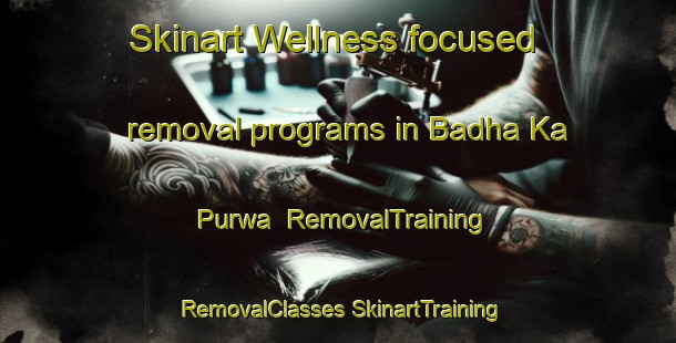 Skinart Wellness-focused removal programs in Badha Ka Purwa | #RemovalTraining #RemovalClasses #SkinartTraining-India