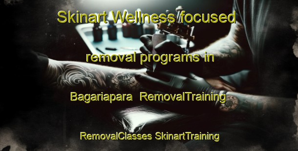 Skinart Wellness-focused removal programs in Bagariapara | #RemovalTraining #RemovalClasses #SkinartTraining-India