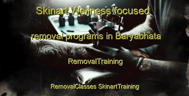 Skinart Wellness-focused removal programs in Baryabhata | #RemovalTraining #RemovalClasses #SkinartTraining-India