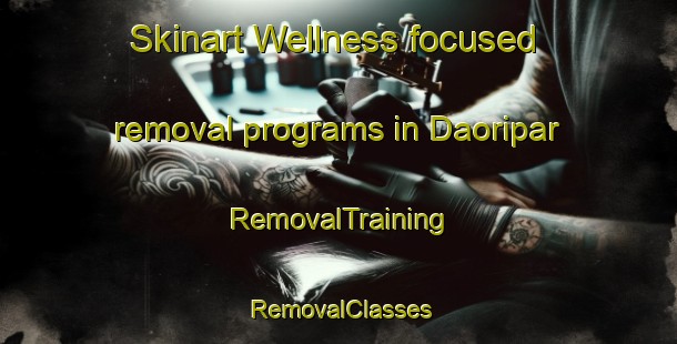 Skinart Wellness-focused removal programs in Daoripar | RemovalTraining | RemovalClasses | SkinartTraining-India