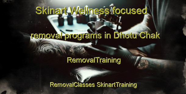 Skinart Wellness-focused removal programs in Dhotu Chak | #RemovalTraining #RemovalClasses #SkinartTraining-India