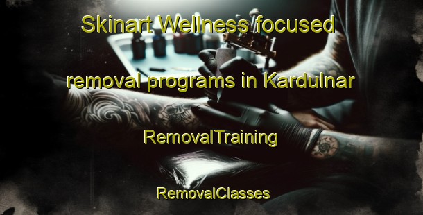 Skinart Wellness-focused removal programs in Kardulnar | RemovalTraining | RemovalClasses | SkinartTraining-India