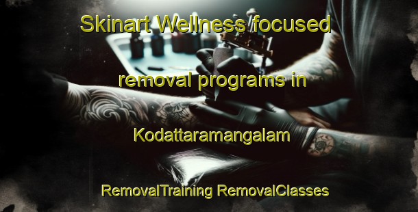 Skinart Wellness-focused removal programs in Kodattaramangalam | #RemovalTraining #RemovalClasses #SkinartTraining-India