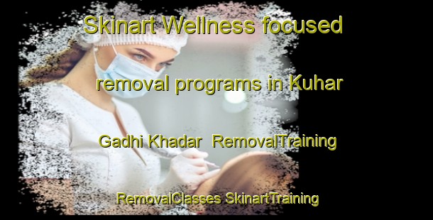 Skinart Wellness-focused removal programs in Kuhar Gadhi Khadar | #RemovalTraining #RemovalClasses #SkinartTraining-India