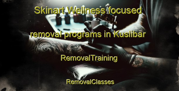 Skinart Wellness-focused removal programs in Kuslibar | RemovalTraining | RemovalClasses | SkinartTraining-India