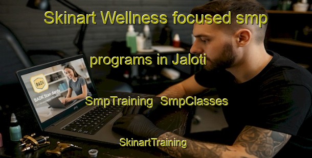 Skinart Wellness-focused smp programs in Jaloti | SmpTraining | SmpClasses | SkinartTraining-India