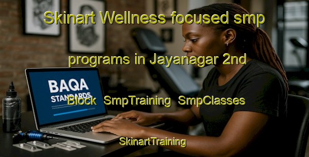 Skinart Wellness-focused smp programs in Jayanagar 2nd Block | SmpTraining | SmpClasses | SkinartTraining-India