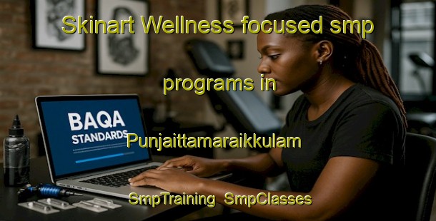 Skinart Wellness-focused smp programs in Punjaittamaraikkulam | SmpTraining | SmpClasses | SkinartTraining-India