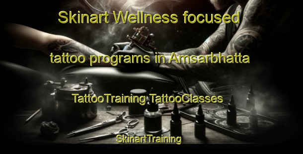 Skinart Wellness-focused tattoo programs in Amsarbhatta | #TattooTraining #TattooClasses #SkinartTraining-India