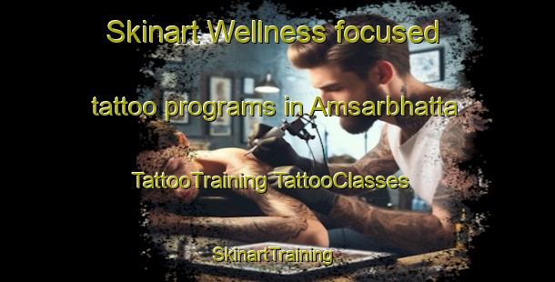 Skinart Wellness-focused tattoo programs in Amsarbhatta | #TattooTraining #TattooClasses #SkinartTraining-India