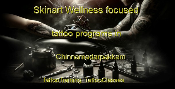 Skinart Wellness-focused tattoo programs in Chinnamadarpakkam | TattooTraining | TattooClasses | SkinartTraining-India