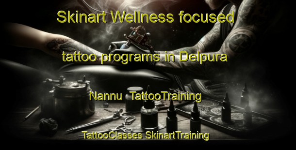 Skinart Wellness-focused tattoo programs in Delpura Nannu | #TattooTraining #TattooClasses #SkinartTraining-India