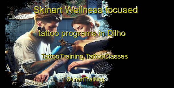 Skinart Wellness-focused tattoo programs in Dilho | #TattooTraining #TattooClasses #SkinartTraining-India