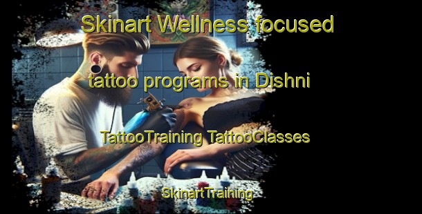 Skinart Wellness-focused tattoo programs in Dishni | #TattooTraining #TattooClasses #SkinartTraining-India