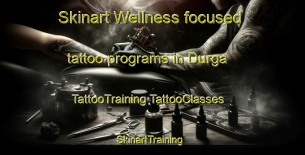 Skinart Wellness-focused tattoo programs in Durga | #TattooTraining #TattooClasses #SkinartTraining-India