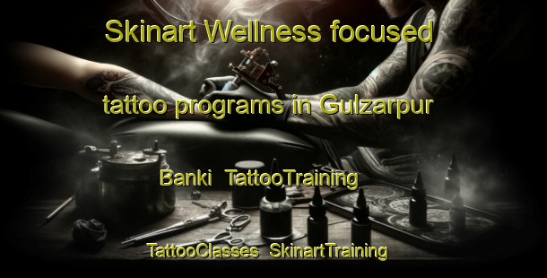Skinart Wellness-focused tattoo programs in Gulzarpur Banki | TattooTraining | TattooClasses | SkinartTraining-India