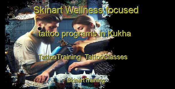 Skinart Wellness-focused tattoo programs in Kukha | TattooTraining | TattooClasses | SkinartTraining-India