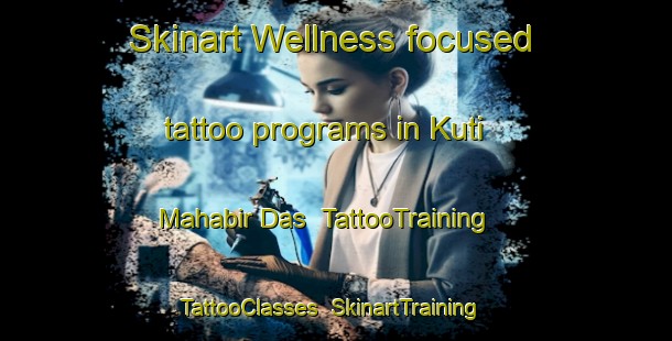 Skinart Wellness-focused tattoo programs in Kuti Mahabir Das | TattooTraining | TattooClasses | SkinartTraining-India