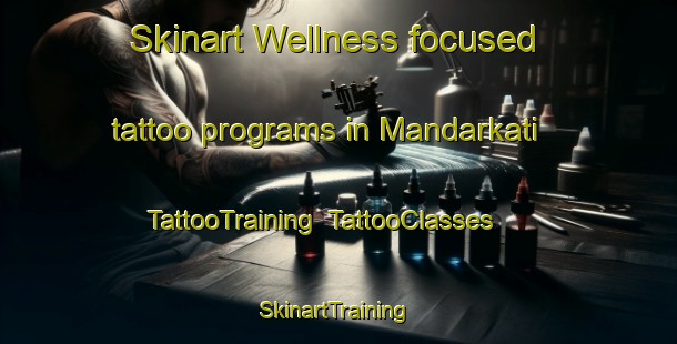 Skinart Wellness-focused tattoo programs in Mandarkati | TattooTraining | TattooClasses | SkinartTraining-India