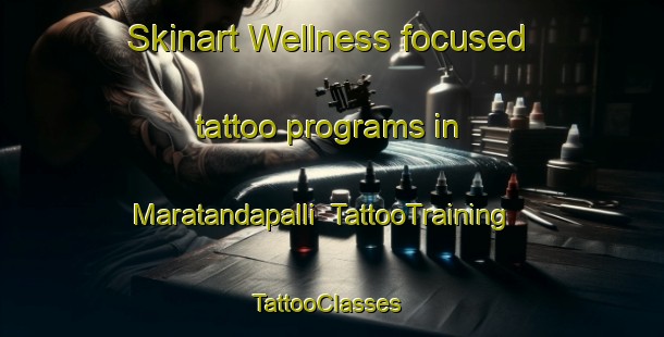 Skinart Wellness-focused tattoo programs in Maratandapalli | TattooTraining | TattooClasses | SkinartTraining-India