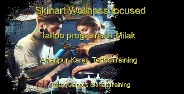 Skinart Wellness-focused tattoo programs in Milak Ahladpur Karar | #TattooTraining #TattooClasses #SkinartTraining-India